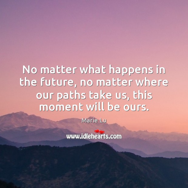 No matter what happens in the future, no matter where our paths Image