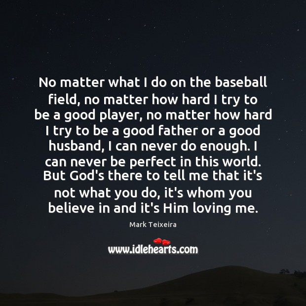 No matter what I do on the baseball field, no matter how Mark Teixeira Picture Quote