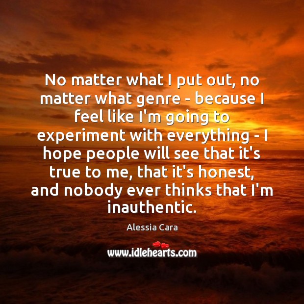 No matter what I put out, no matter what genre – because Alessia Cara Picture Quote
