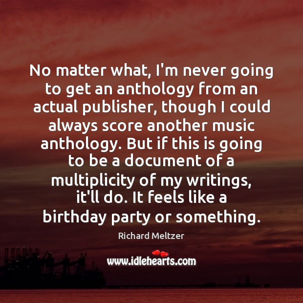 No matter what, I’m never going to get an anthology from an No Matter What Quotes Image