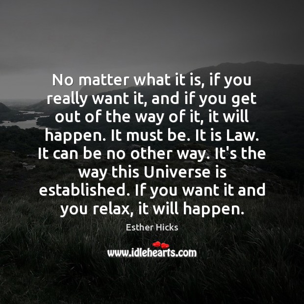 No matter what it is, if you really want it, and if Esther Hicks Picture Quote