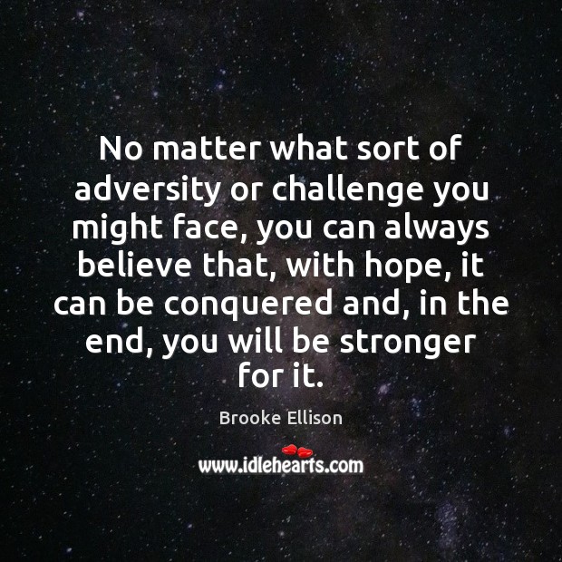 No matter what sort of adversity or challenge you might face, you Brooke Ellison Picture Quote