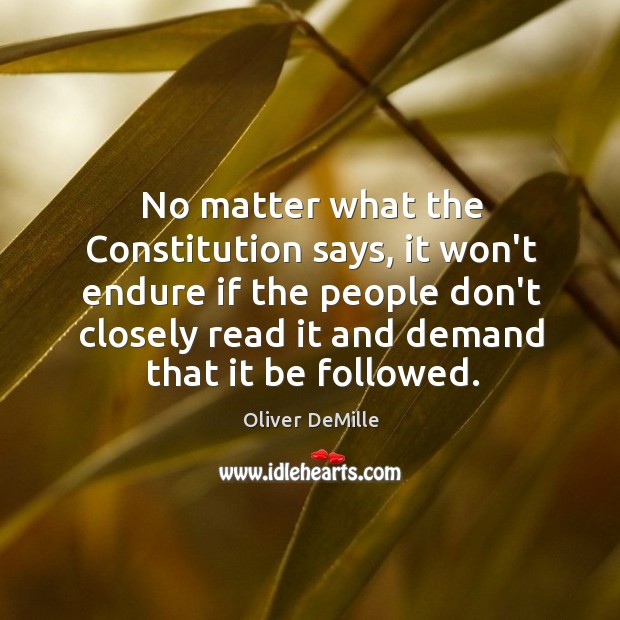 No matter what the Constitution says, it won’t endure if the people Oliver DeMille Picture Quote