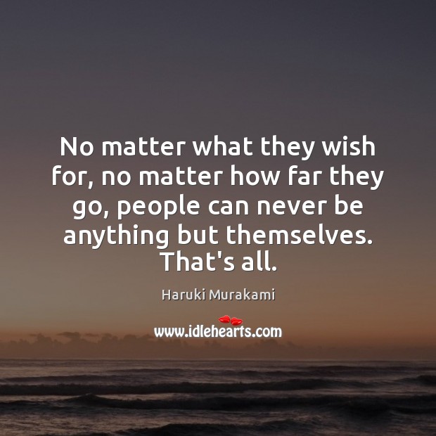No matter what they wish for, no matter how far they go, Haruki Murakami Picture Quote