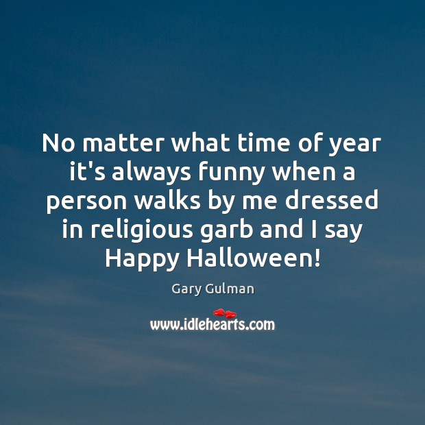 No matter what time of year it’s always funny when a person Halloween Quotes Image