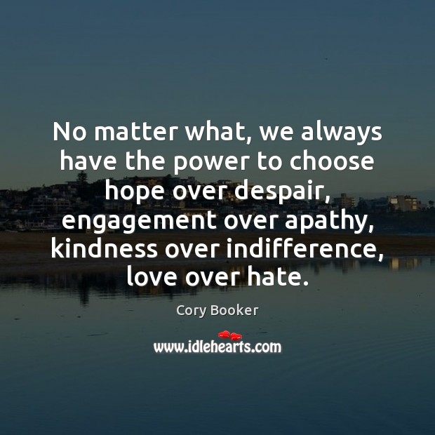No matter what, we always have the power to choose hope over Engagement Quotes Image