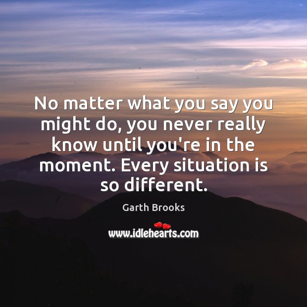 No matter what you say you might do, you never really know Image