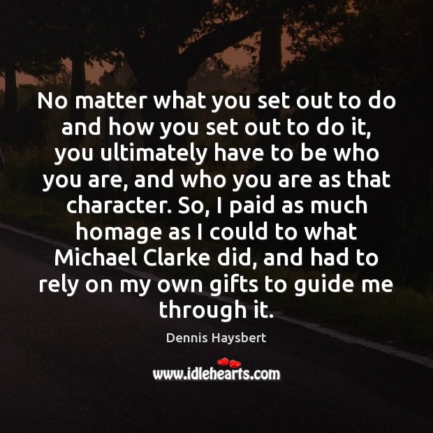 No matter what you set out to do and how you set Dennis Haysbert Picture Quote