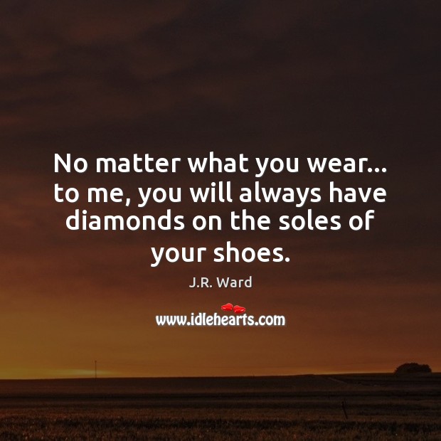 No matter what you wear… to me, you will always have diamonds Image