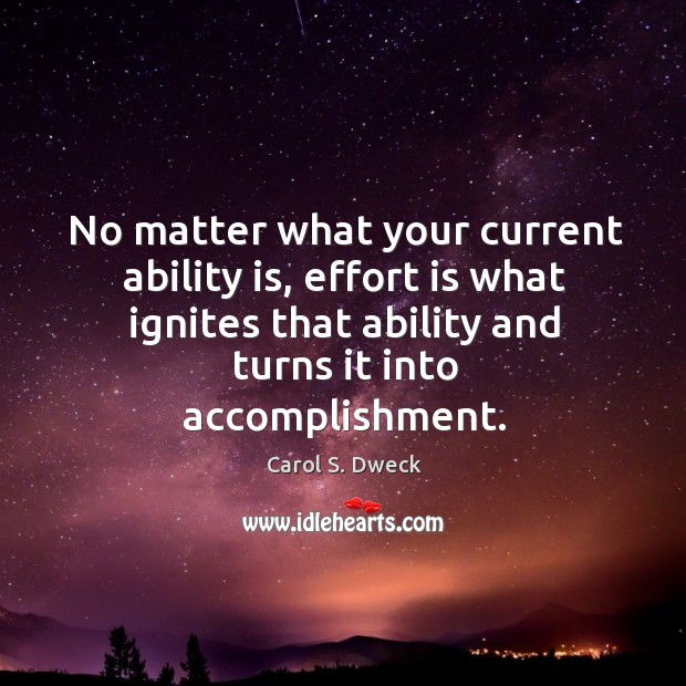 No matter what your current ability is, effort is what ignites that Image