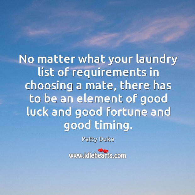 No matter what your laundry list of requirements in choosing a mate No Matter What Quotes Image