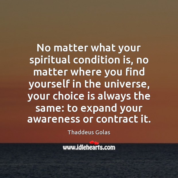 No matter what your spiritual condition is, no matter where you find Thaddeus Golas Picture Quote