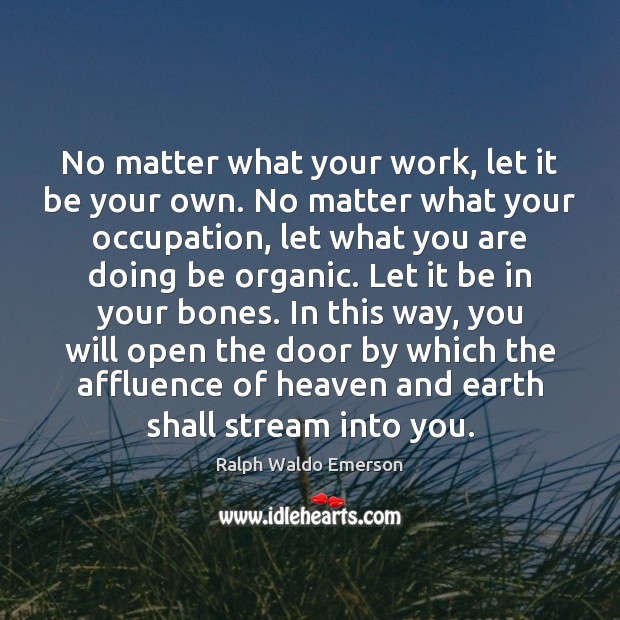 No matter what your work, let it be your own. No matter Image