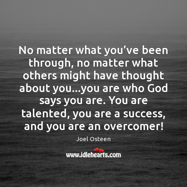 No matter what you’ve been through, no matter what others might Joel Osteen Picture Quote
