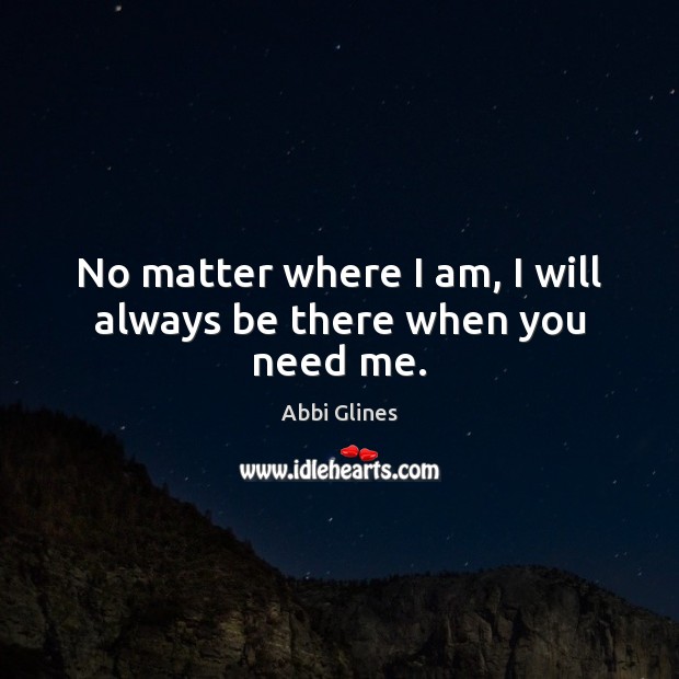 No matter where I am, I will always be there when you need me. Image
