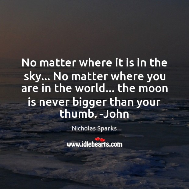 No matter where it is in the sky… No matter where you Nicholas Sparks Picture Quote