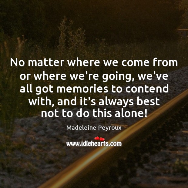 No matter where we come from or where we’re going, we’ve all Madeleine Peyroux Picture Quote