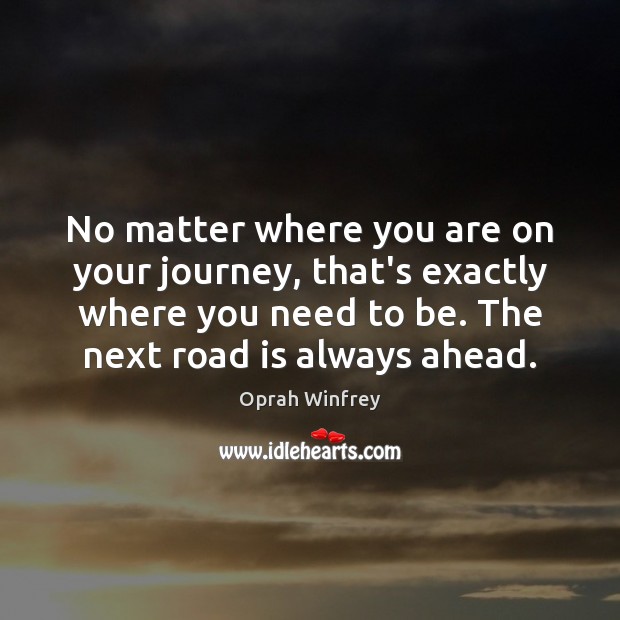No matter where you are on your journey, that’s exactly where you Oprah Winfrey Picture Quote