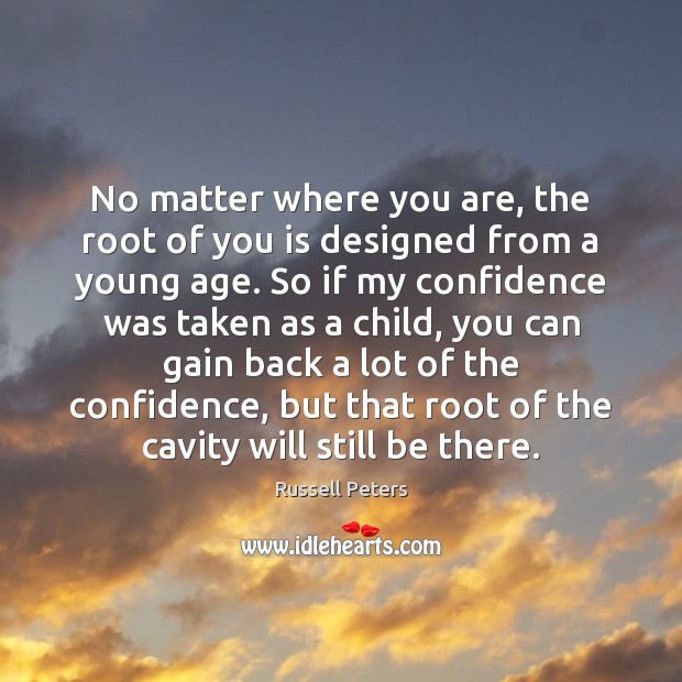 No matter where you are, the root of you is designed from Russell Peters Picture Quote