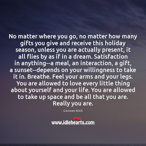 No matter where you go, no matter how many gifts you give Geneen Roth Picture Quote