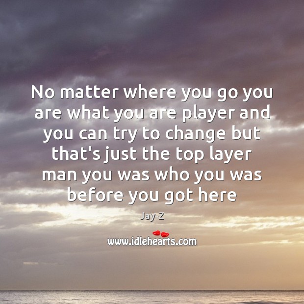 No matter where you go you are what you are player and Jay-Z Picture Quote