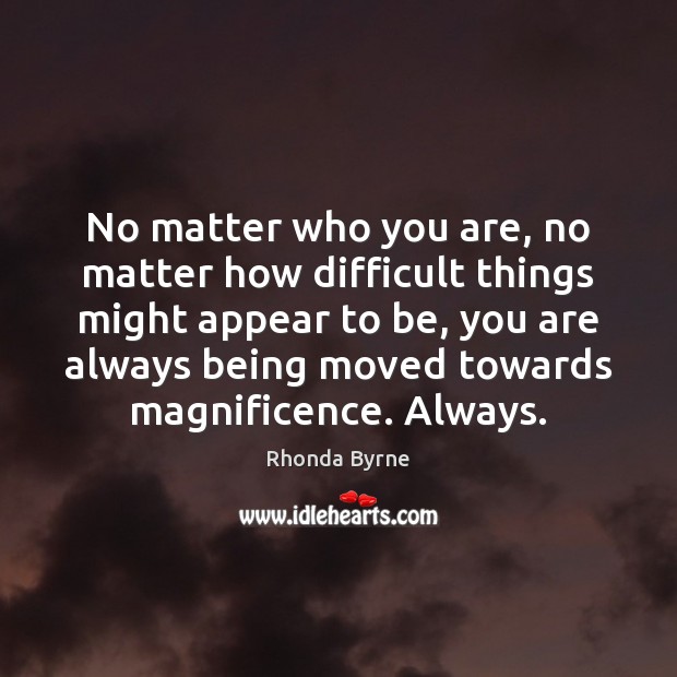 No matter who you are, no matter how difficult things might appear Image