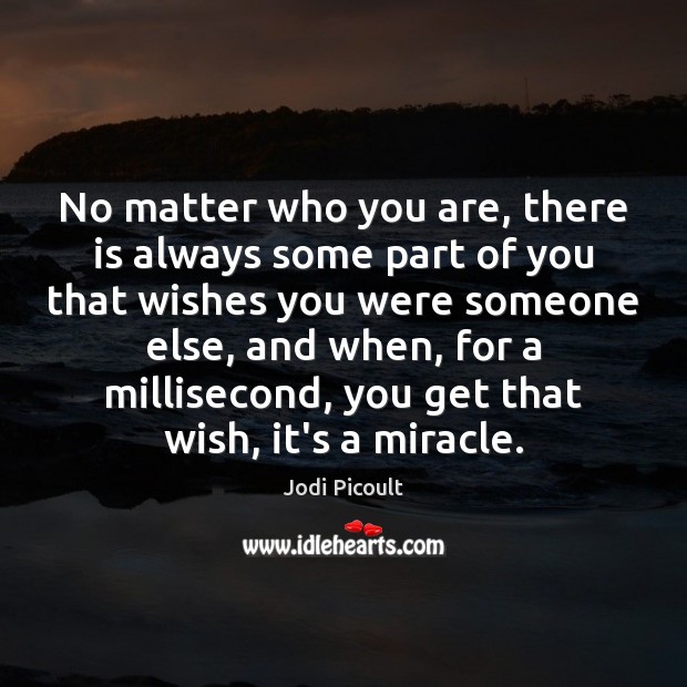 No matter who you are, there is always some part of you Jodi Picoult Picture Quote