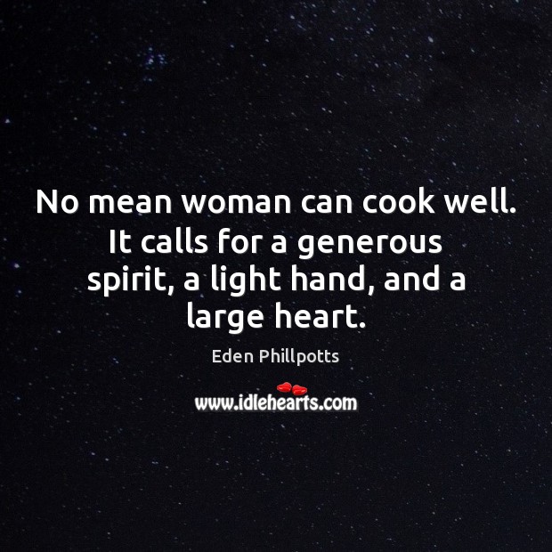 No mean woman can cook well. It calls for a generous spirit, Image