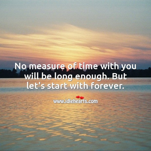 No measure of time with you will be long enough. But let’s start with forever. Love Forever Quotes Image