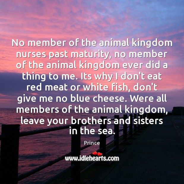 No member of the animal kingdom nurses past maturity, no member of Brother Quotes Image