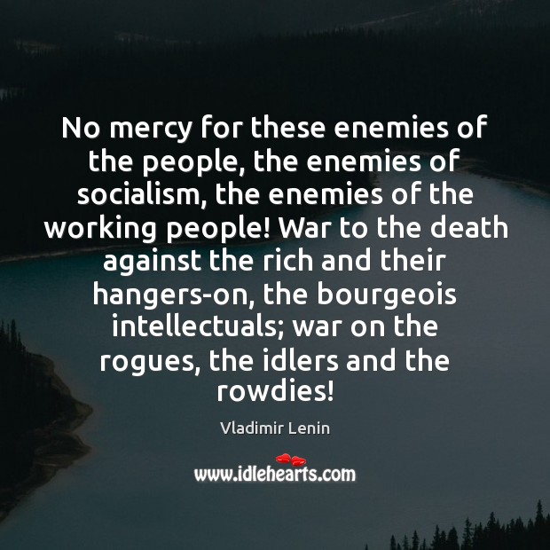 No mercy for these enemies of the people, the enemies of socialism, Vladimir Lenin Picture Quote