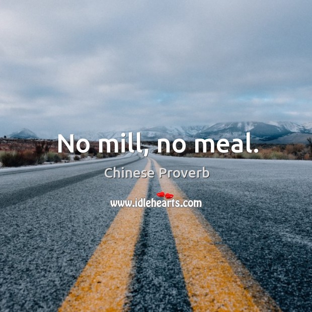 No mill, no meal. Image