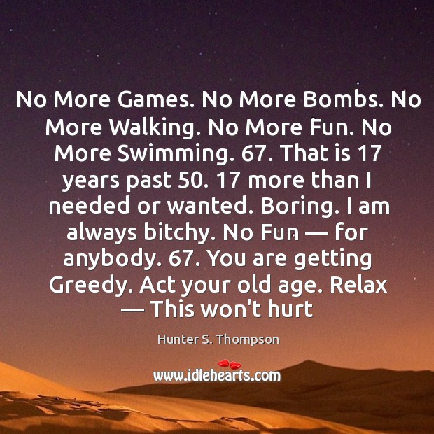 No More Games. No More Bombs. No More Walking. No More Fun. Hunter S. Thompson Picture Quote