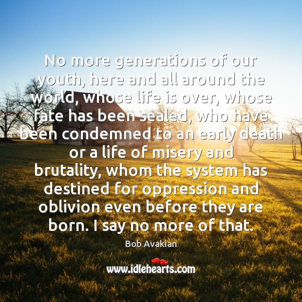 No more generations of our youth, here and all around the world, Bob Avakian Picture Quote