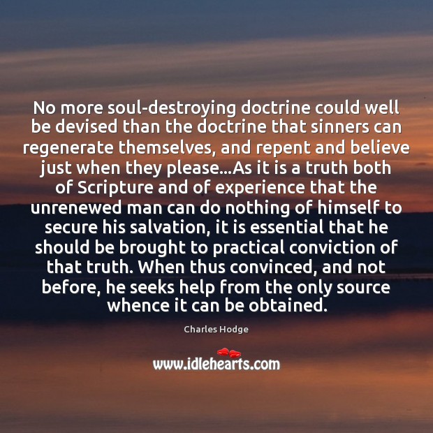 No more soul-destroying doctrine could well be devised than the doctrine that Charles Hodge Picture Quote