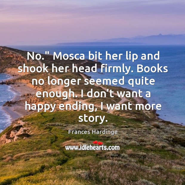 No.” Mosca bit her lip and shook her head firmly. Books no Frances Hardinge Picture Quote