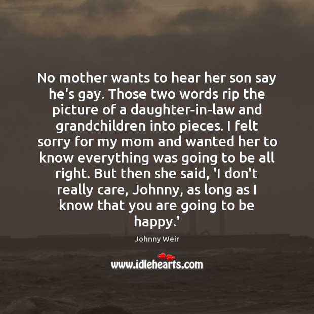No mother wants to hear her son say he’s gay. Those two Johnny Weir Picture Quote