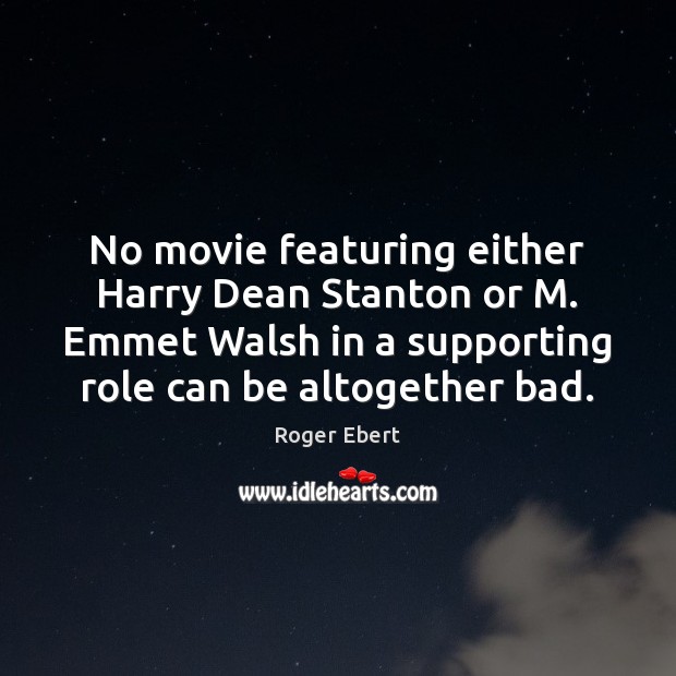 No movie featuring either Harry Dean Stanton or M. Emmet Walsh in Roger Ebert Picture Quote