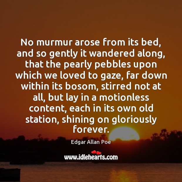 No murmur arose from its bed, and so gently it wandered along, Edgar Allan Poe Picture Quote