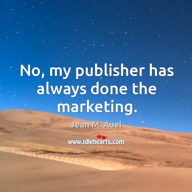 No, my publisher has always done the marketing. Image