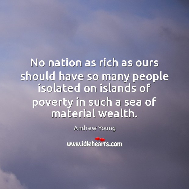 No nation as rich as ours should have so many people isolated Andrew Young Picture Quote