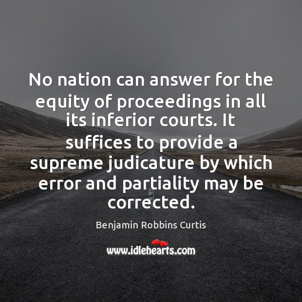 No nation can answer for the equity of proceedings in all its Image