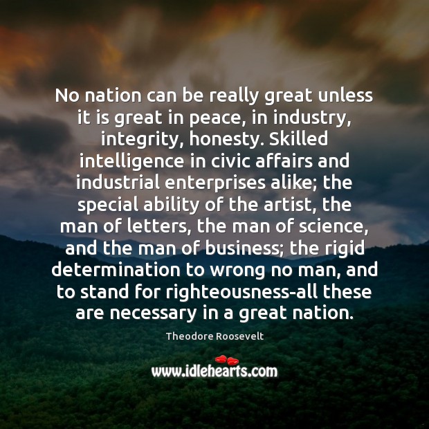 No nation can be really great unless it is great in peace, Theodore Roosevelt Picture Quote