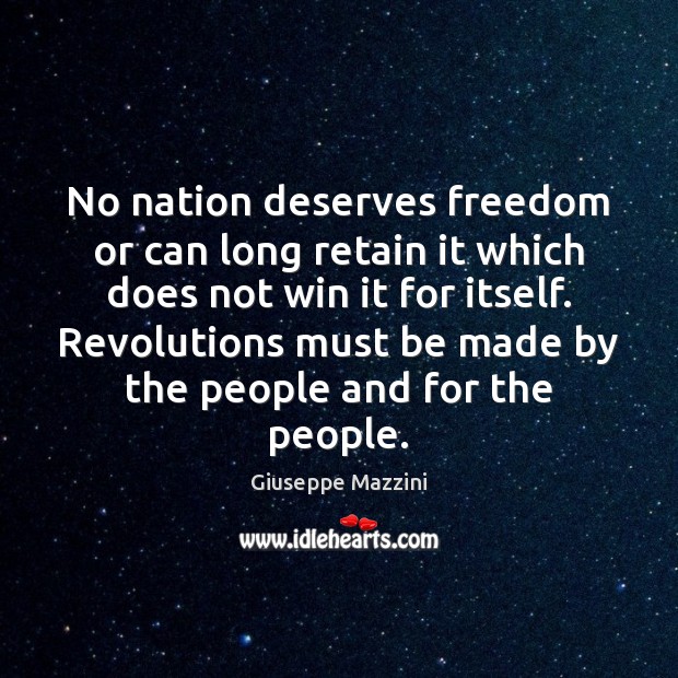 No nation deserves freedom or can long retain it which does not Giuseppe Mazzini Picture Quote