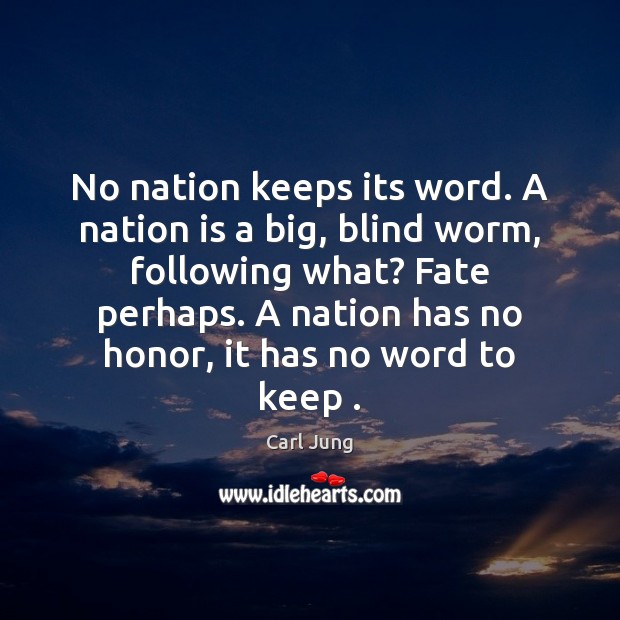 No nation keeps its word. A nation is a big, blind worm, Image