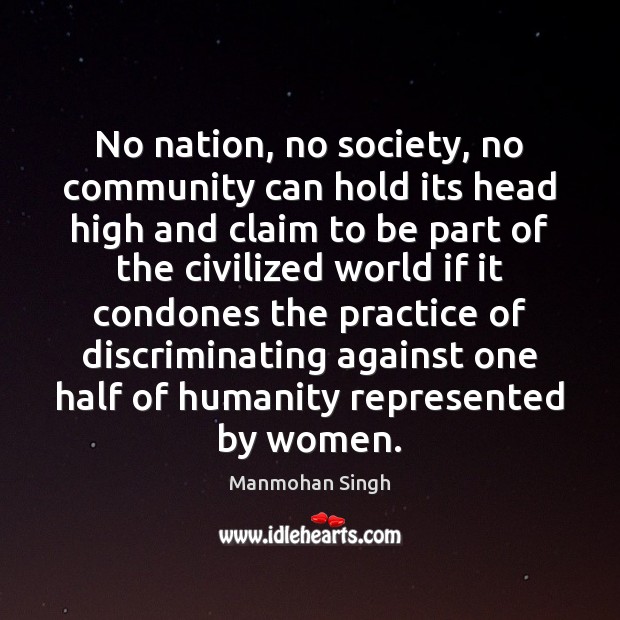 No nation, no society, no community can hold its head high and Manmohan Singh Picture Quote