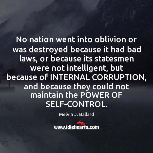 No nation went into oblivion or was destroyed because it had bad Melvin J. Ballard Picture Quote