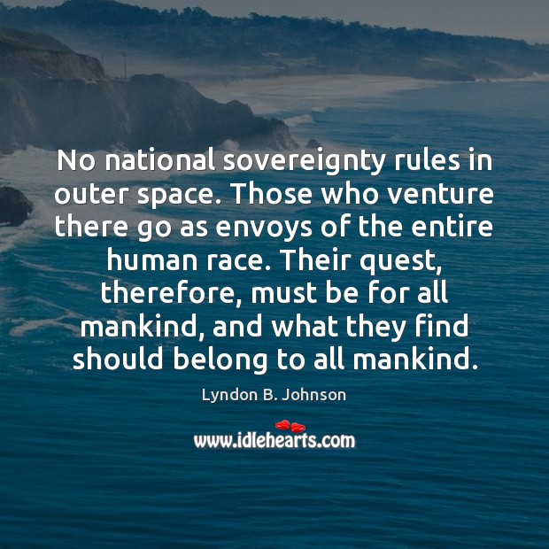 No national sovereignty rules in outer space. Those who venture there go Image