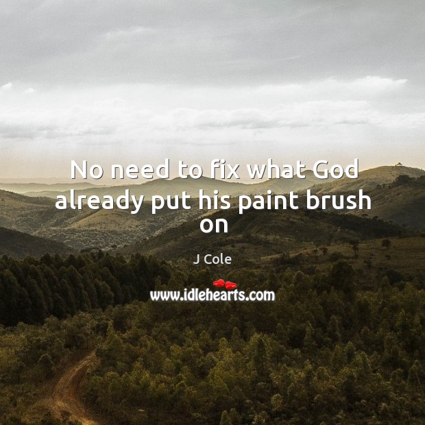 No need to fix what God already put his paint brush on Image