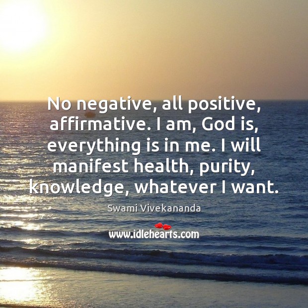 No negative, all positive, affirmative. I am, God is, everything is in Image